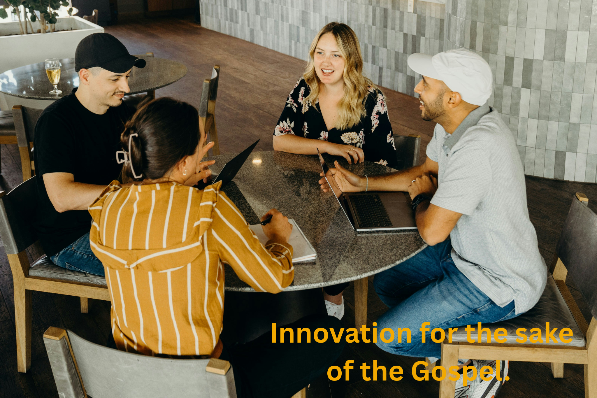Innovation for the sake of the Gospel.